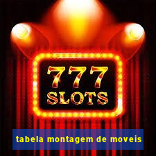 tabela montagem de moveis